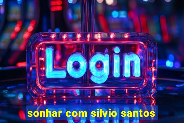 sonhar com silvio santos